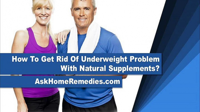 How To Get Rid Of Underweight Problem With Natural Supplements?