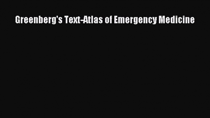 [Read PDF] Greenberg's Text-Atlas of Emergency Medicine Ebook Online