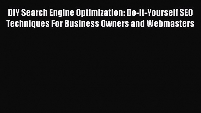 [Read book] DIY Search Engine Optimization: Do-It-Yourself SEO Techniques For Business Owners