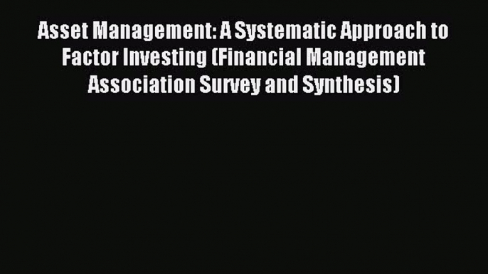 Read Asset Management: A Systematic Approach to Factor Investing (Financial Management Association