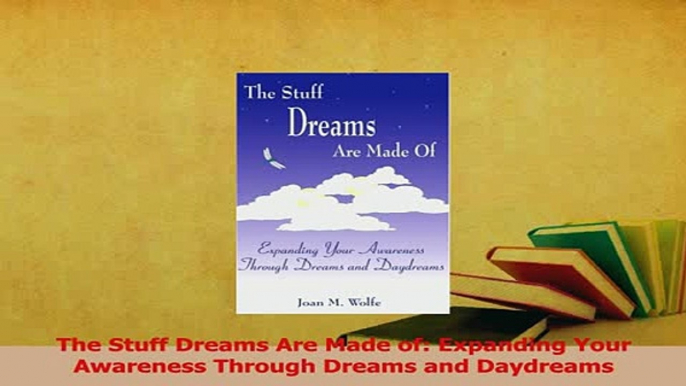 Read  The Stuff Dreams Are Made of Expanding Your Awareness Through Dreams and Daydreams Ebook Free