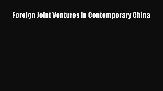 Read Foreign Joint Ventures in Contemporary China Ebook Free