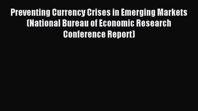 Download Preventing Currency Crises in Emerging Markets (National Bureau of Economic Research