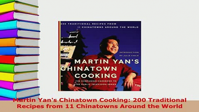 PDF  Martin Yans Chinatown Cooking 200 Traditional Recipes from 11 Chinatowns Around the Download Online