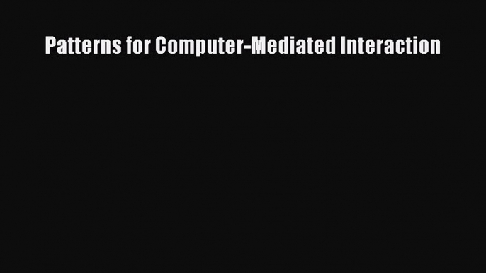 Read Patterns for Computer-Mediated Interaction PDF Online