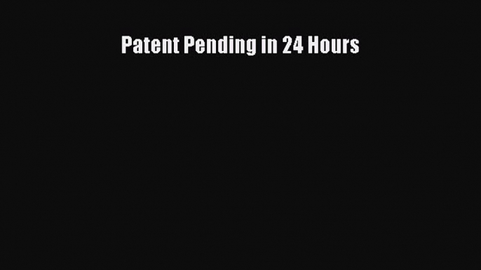 [Download] Patent Pending in 24 Hours PDF Free