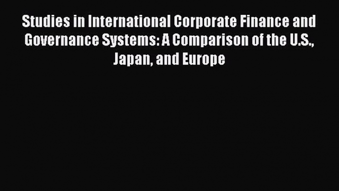 Read Studies in International Corporate Finance and Governance Systems: A Comparison of the