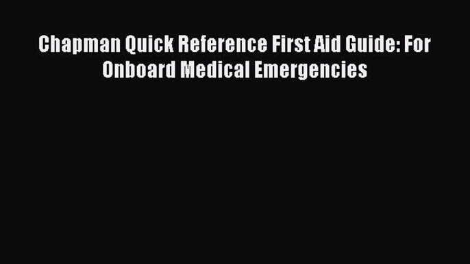 [PDF] Chapman Quick Reference First Aid Guide: For Onboard Medical Emergencies Read Full Ebook