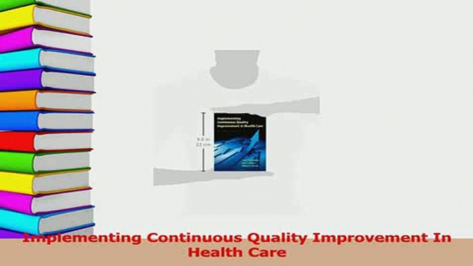 Read  Implementing Continuous Quality Improvement In Health Care PDF Free