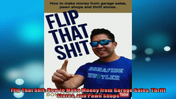 FREE PDF  Flip That Sht How to Make Money from Garage Sales Thrift Stores and Pawn Shops  DOWNLOAD ONLINE