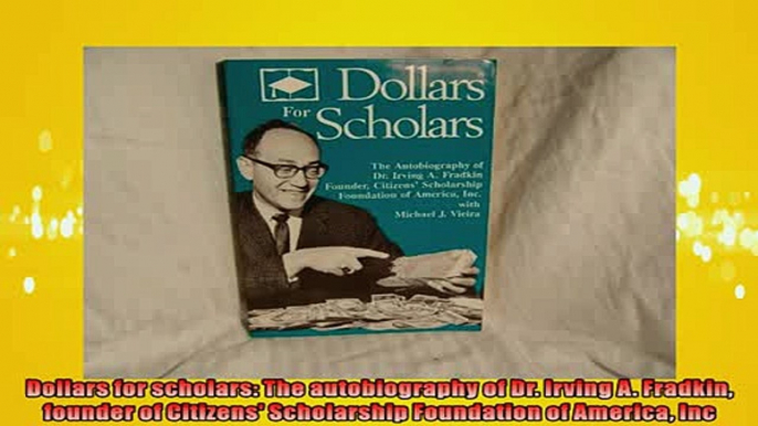 READ book  Dollars for scholars The autobiography of Dr Irving A Fradkin founder of Citizens  FREE BOOOK ONLINE