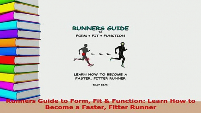 PDF  Runners Guide to Form Fit  Function Learn How to Become a Faster Fitter Runner  Read Online