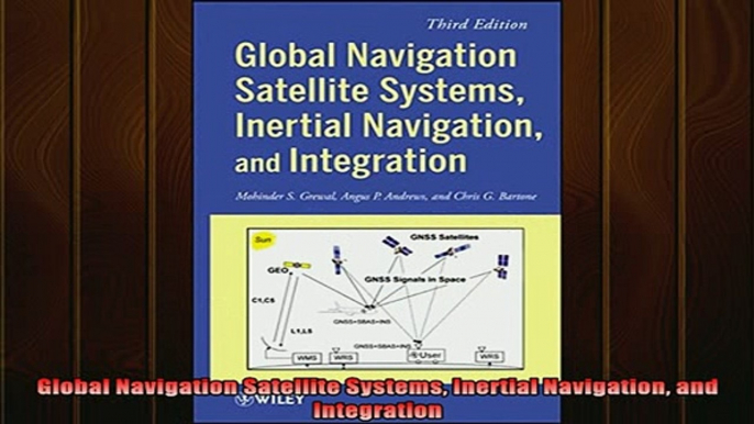 READ book  Global Navigation Satellite Systems Inertial Navigation and Integration Full EBook