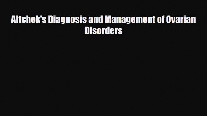 [PDF] Altchek's Diagnosis and Management of Ovarian Disorders Download Online