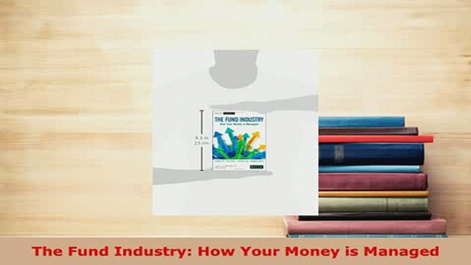 PDF  The Fund Industry How Your Money is Managed Download Online