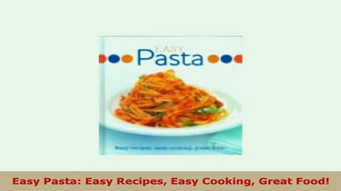 PDF  Easy Pasta Easy Recipes Easy Cooking Great Food PDF Full Ebook