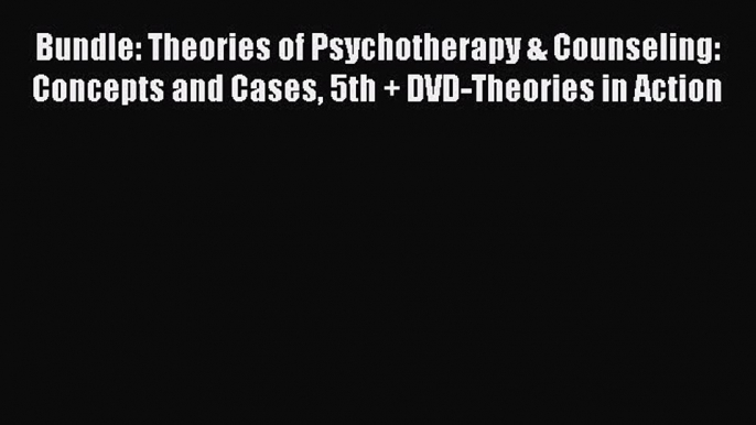 [Read PDF] Bundle: Theories of Psychotherapy & Counseling: Concepts and Cases 5th + DVD-Theories