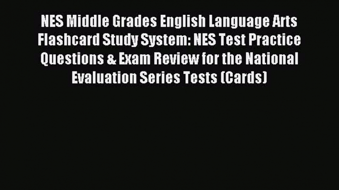 Read NES Middle Grades English Language Arts Flashcard Study System: NES Test Practice Questions