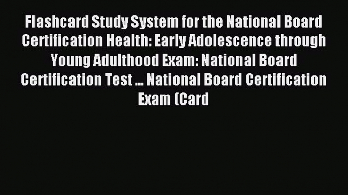 Read Flashcard Study System for the National Board Certification Health: Early Adolescence