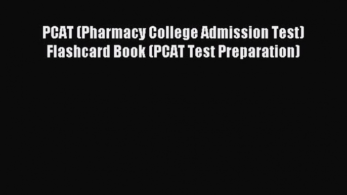 Read PCAT (Pharmacy College Admission Test) Flashcard Book (PCAT Test Preparation) Ebook Free