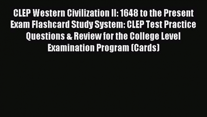 Read CLEP Western Civilization II: 1648 to the Present Exam Flashcard Study System: CLEP Test