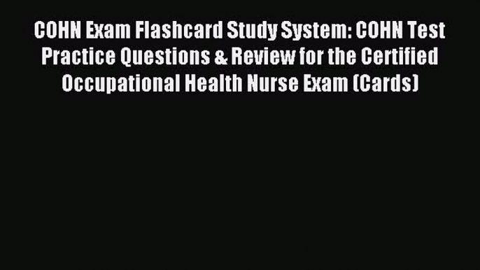 Read COHN Exam Flashcard Study System: COHN Test Practice Questions & Review for the Certified