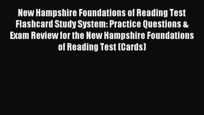 Read New Hampshire Foundations of Reading Test Flashcard Study System: Practice Questions &