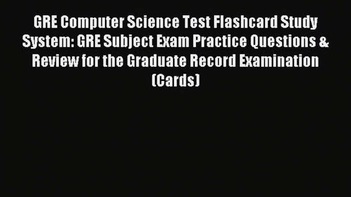 Read GRE Computer Science Test Flashcard Study System: GRE Subject Exam Practice Questions