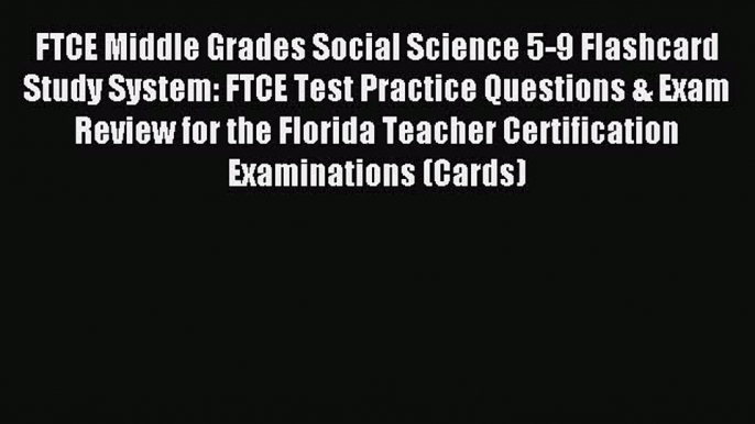 Read FTCE Middle Grades Social Science 5-9 Flashcard Study System: FTCE Test Practice Questions