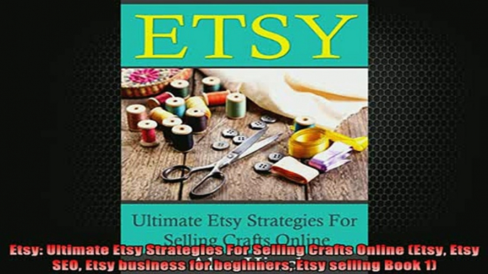 READ book  Etsy Ultimate Etsy Strategies For Selling Crafts Online Etsy Etsy SEO Etsy business for Online Free