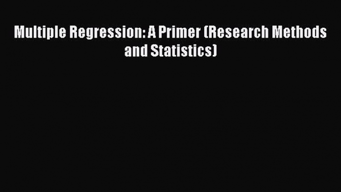 Read Multiple Regression: A Primer (Research Methods and Statistics) Ebook Free