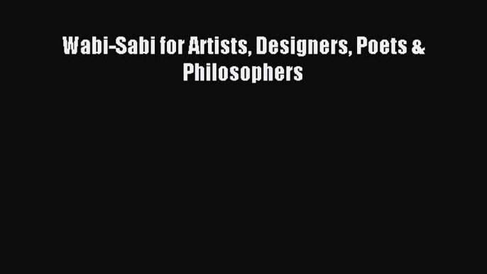 [Download PDF] Wabi-Sabi for Artists Designers Poets & Philosophers PDF Online