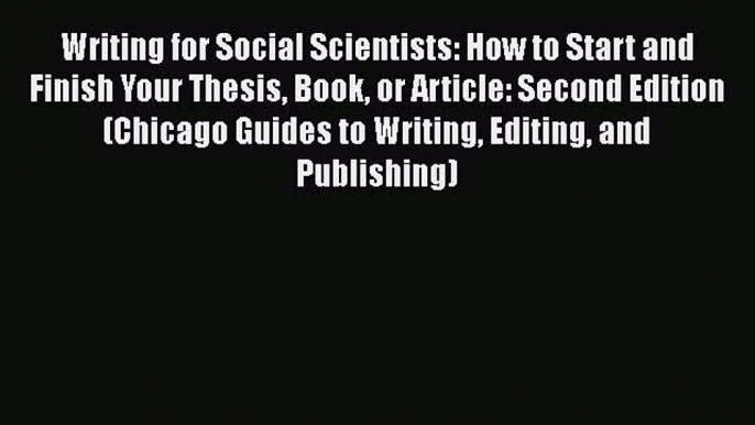 Read Writing for Social Scientists: How to Start and Finish Your Thesis Book or Article: Second