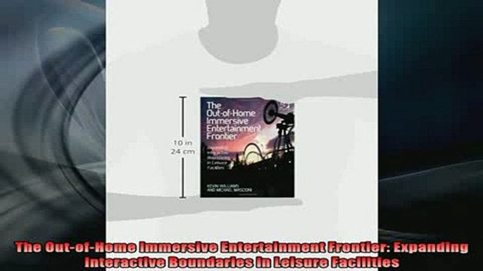 READ book  The OutofHome Immersive Entertainment Frontier Expanding Interactive Boundaries in Full Free