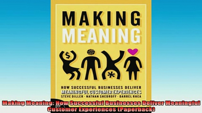 Downlaod Full PDF Free  Making Meaning How Successful Businesses Deliver Meaningful Customer Experiences Full EBook