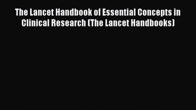 Read The Lancet Handbook of Essential Concepts in Clinical Research (The Lancet Handbooks)