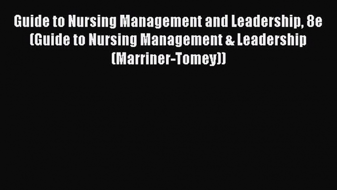 Read Guide to Nursing Management and Leadership 8e (Guide to Nursing Management & Leadership