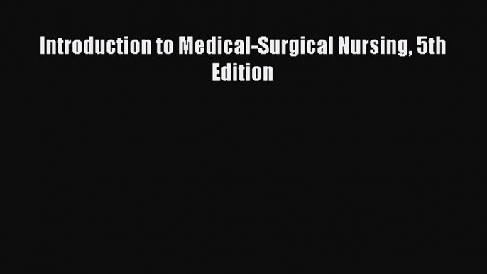 Read Introduction to Medical-Surgical Nursing 5th Edition Ebook Free