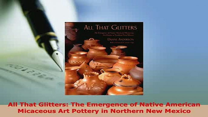 Download  All That Glitters The Emergence of Native American Micaceous Art Pottery in Northern New Read Full Ebook