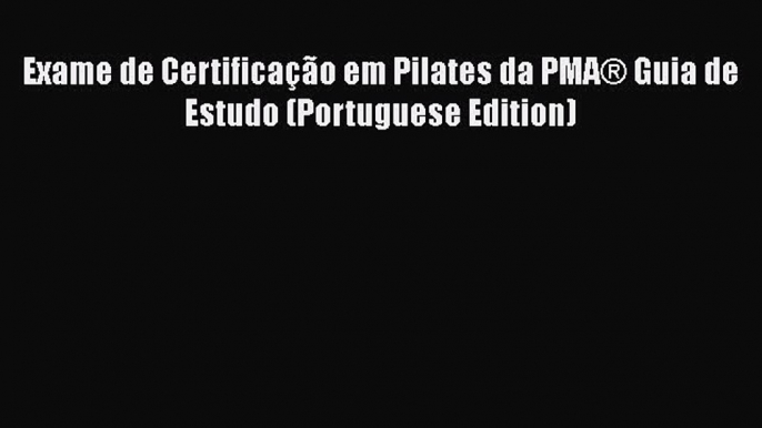 [PDF] Exame de Certificação em Pilates da PMA® Guia de Estudo (Portuguese Edition) [Read] Online