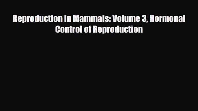 [PDF] Reproduction in Mammals: Volume 3 Hormonal Control of Reproduction Download Full Ebook