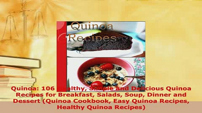 Download  Quinoa 106 Healthy Simple and Delicious Quinoa Recipes for Breakfast Salads Soup Dinner PDF Book Free