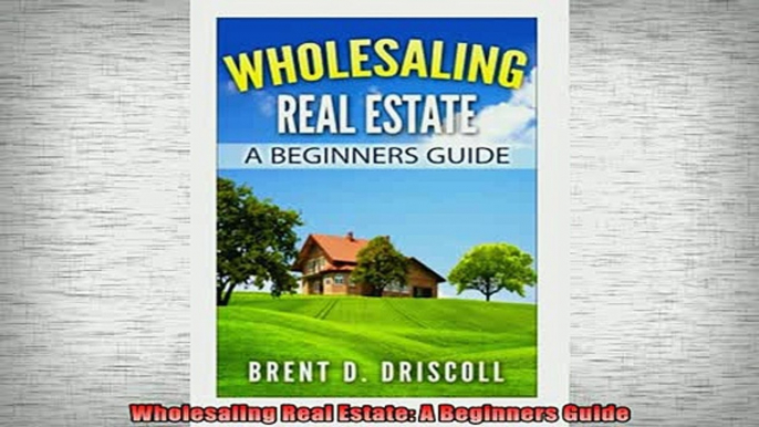 FREE EBOOK ONLINE  Wholesaling Real Estate A Beginners Guide Online Free