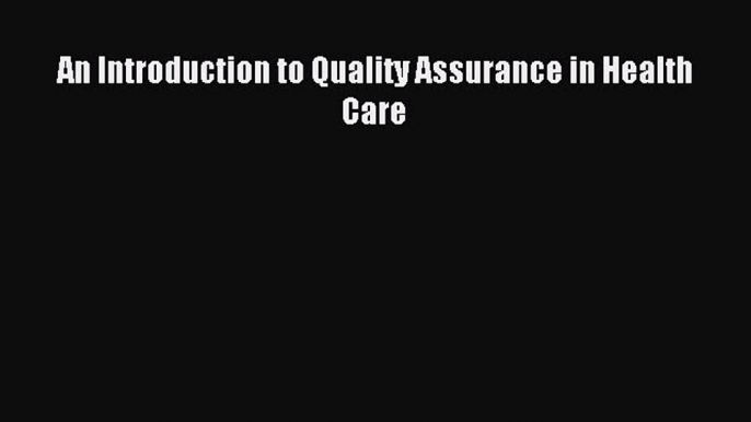 Read An Introduction to Quality Assurance in Health Care PDF Online