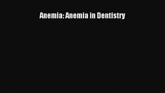 Read Anemia: Anemia in Dentistry Ebook Free