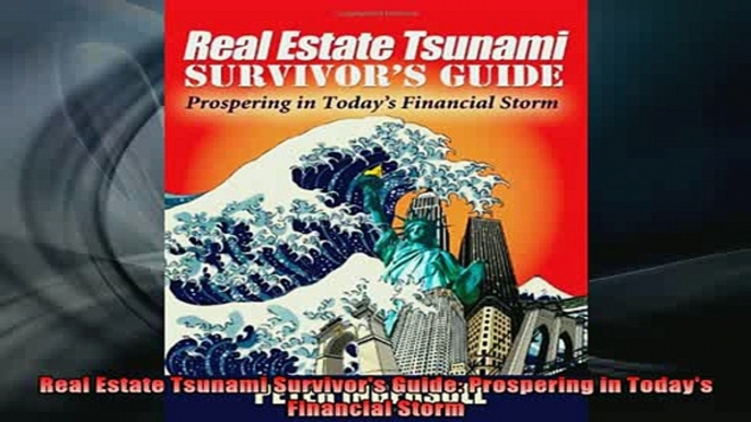 READ book  Real Estate Tsunami Survivors Guide Prospering in Todays Financial Storm Full Free