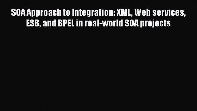 [PDF] SOA Approach to Integration: XML Web services ESB and BPEL in real-world SOA projects