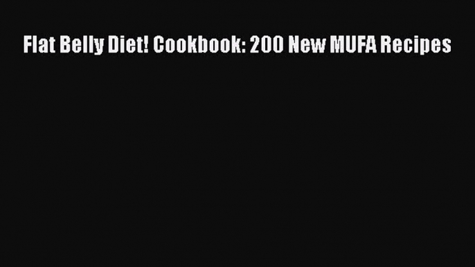 [Read PDF] Flat Belly Diet! Cookbook: 200 New MUFA Recipes Free Books