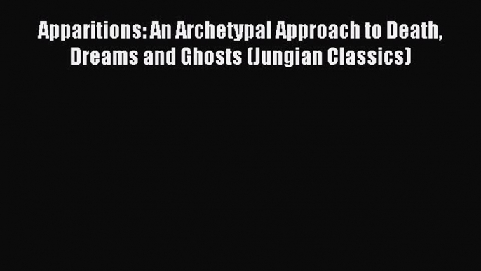 [PDF] Apparitions: An Archetypal Approach to Death Dreams and Ghosts (Jungian Classics)  Full