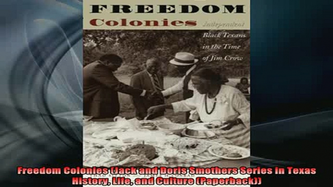 READ book  Freedom Colonies Jack and Doris Smothers Series in Texas History Life and Culture Full EBook